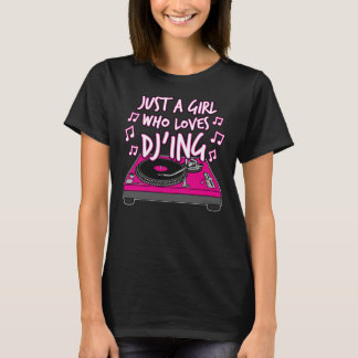 Womens Just A Girl Who Loves DJ'ing Female DJ T-Shirt