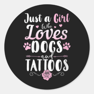 Womens Just A Girl Who Loves Dogs And Tattoos Dog Classic Round Sticker