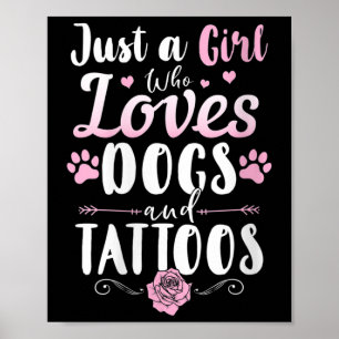 Womens Just A Girl Who Loves Dogs And Tattoos Dog Poster