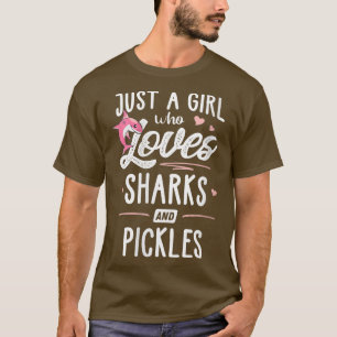 Womens Just A Girl Who Loves Sharks And Pickles Gi T-Shirt