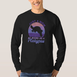 Womens Just A Mom As Weird As A Platypus For A Pla T-Shirt