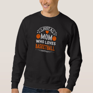 Womens Just a Mom Who Loves Basketball Sweatshirt