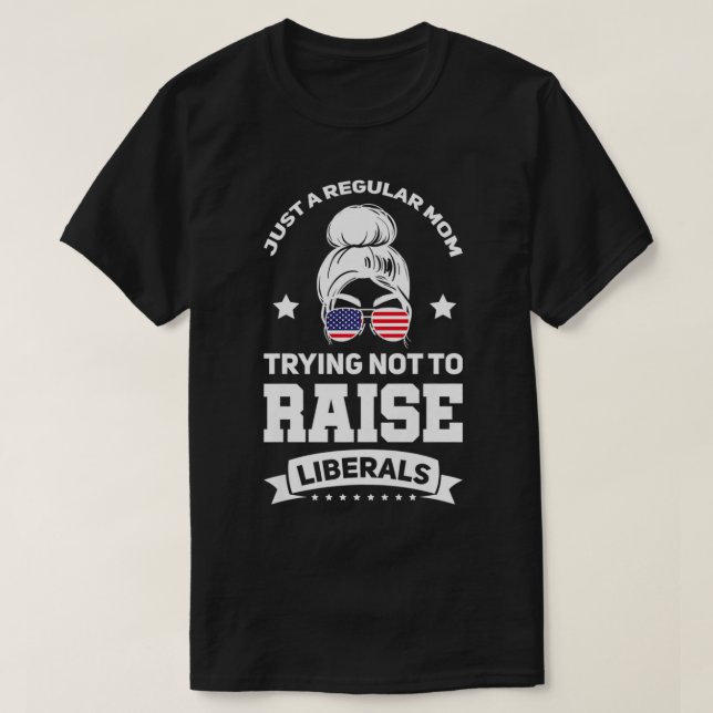 Womens Just a Mum trying not to raise Liberals USA T-Shirt (Design Front)