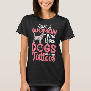 Womens Just A Woman Who Loves Dogs And Has Tattoos T-Shirt