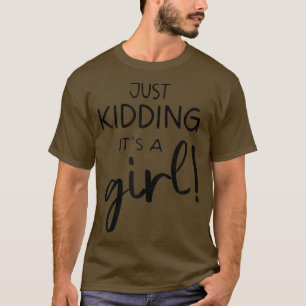 Womens Just Kidding It's A Girl Funny Gender Revea T-Shirt