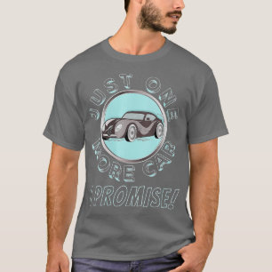 Womens Just One More Car I Promise Funny Gift For T-Shirt