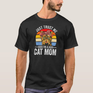 Womens Just Trust Me I M A Cat Mom Cats T-Shirt