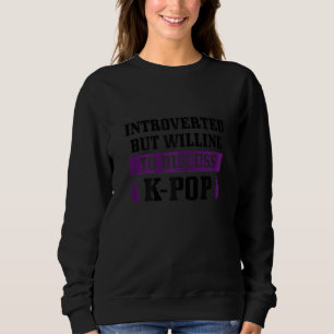 Womens K Pop Introverted But Willing To Discuss Ko Sweatshirt