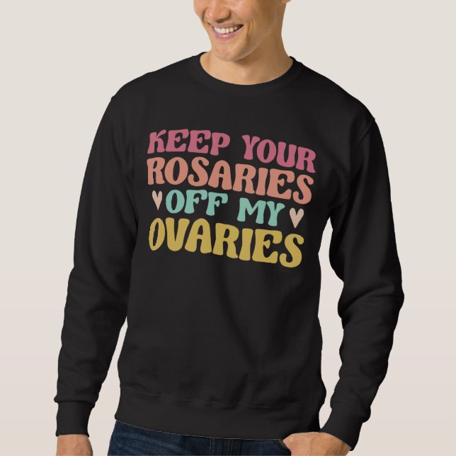 Womens Keep Your Rosaries Off My Ovaries Support E Sweatshirt (Front)