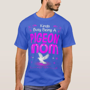 Womens Kinda Busy Being Pigeon Mum Gift Tshirt
