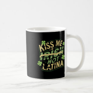 Womens Kiss Me I’m Irish Hot Latina Funny Hispanic Coffee Mug