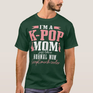 Womens KPop Mum Like A Normal Mum Ecept Much Coole T-Shirt