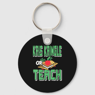 Womens Kris Kringle Or Teach Funny Holiday Dilemma Key Ring