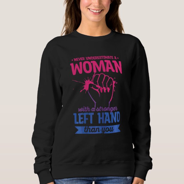 Womens Left Hander Quote For Your Left Handed Frie Sweatshirt (Front)