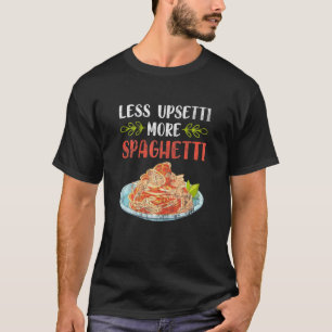 Womens Less Upsetti More Spaghetti Pasta T-Shirt