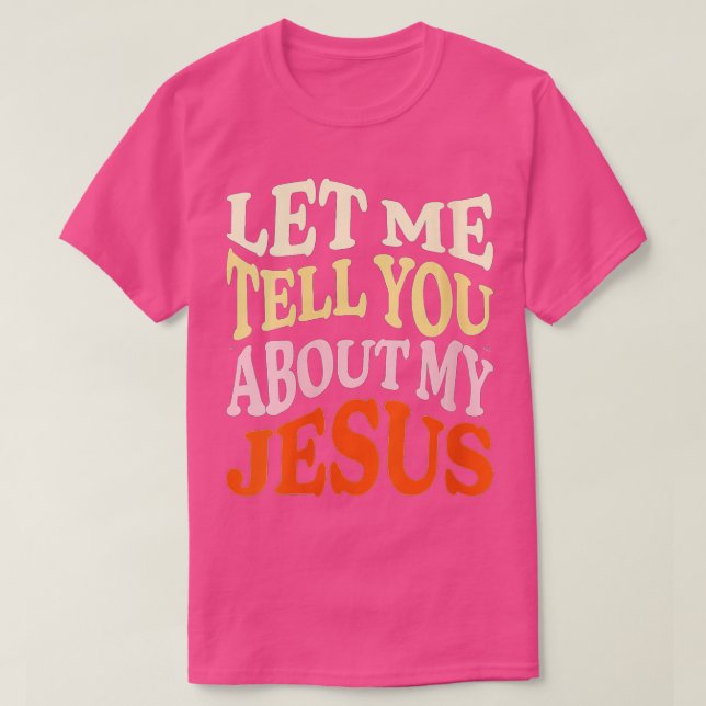 Womens Let Me Tell You About My Jesus Christian  B T-Shirt (Design Front)