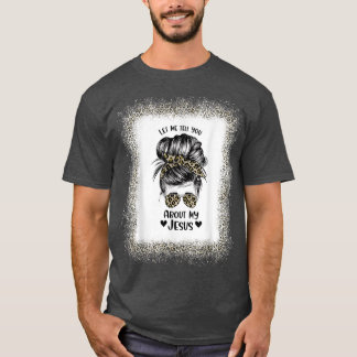 Womens Let Me Tell You About My Jesus Leopard Mess T-Shirt