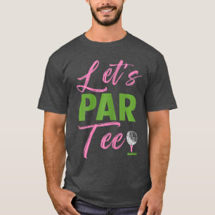Womens Lets Par Funny Golf Golfer Girl Women Golfi T-Shirt