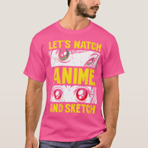Womens Let'S Watch Anime And Sketch Lover Sketchin T-Shirt