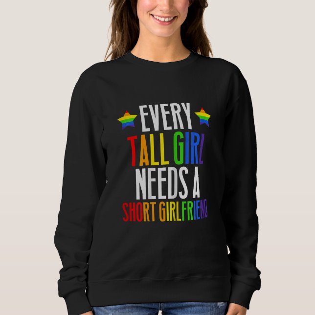 Womens Lgbt Gay Pride  Every Tall Girl Needs A Sho Sweatshirt (Front)