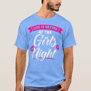 Womens life is better at the girls night party lad T-Shirt