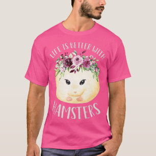 Womens Life Is Better With Hamsters Cute Floral T-Shirt