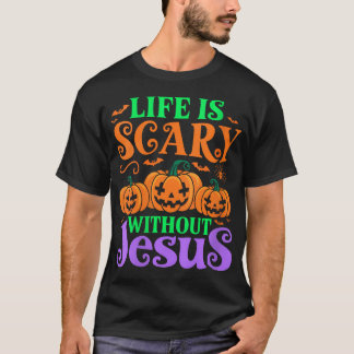 Womens Life Is Scary Without Jesus Christian Hallo T-Shirt