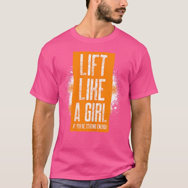 Womens Lift Like A Girl If You'Re Strong Enough Gi T-Shirt (Front)