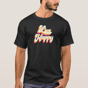 Womens Live Happy Positive Message Motivational Qu T-Shirt