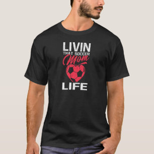 Womens Livin That Soccer Mum Life Soccer Ball Hear T-Shirt