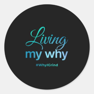 Womens Living My Why - Why I Grind - Insrational M Classic Round Sticker