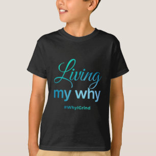 Womens Living My Why - Why I Grind - Insrational M T-Shirt