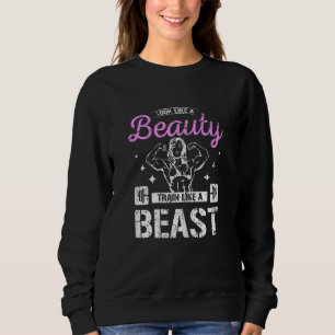 Womens Look like a beauty train like a beast Sweatshirt