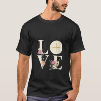 Womens Love Cross Floral Eucharist Liturgy Catholi T-Shirt