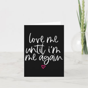Womens Love Me Until Im Me Again Mental Health Awa Card