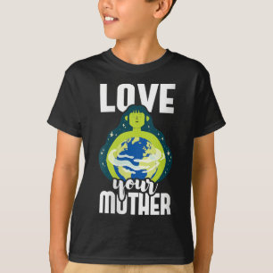 Womens Love Your Mother Environmental Protection T-Shirt