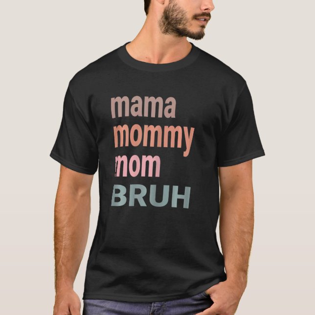 Womens Mama Mommy Mom Bruh Women Cute I Went From  T-Shirt (Front)