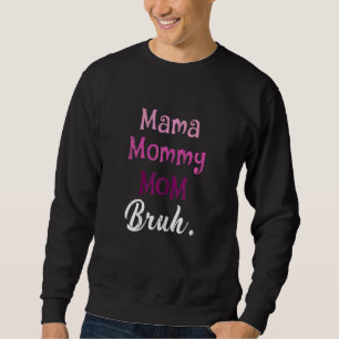 Womens Mama Mummy Mum Bruh   Mothers Day  For Mum Sweatshirt
