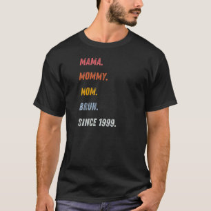 Womens Mama Mummy Mum Bruh Since 1999 Mother's Day T-Shirt