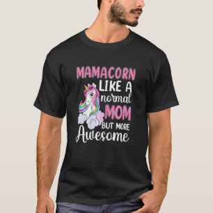 Womens Mamacorn Like A Normal Mum But More Awesome T-Shirt
