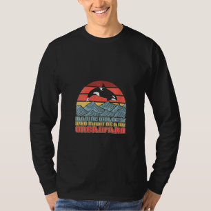 Womens Marine Biologist Might Be Orcaward Orca Oce T-Shirt