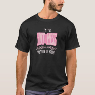 Womens Matron of Honour Hot Mess Matching Bachelo T-Shirt