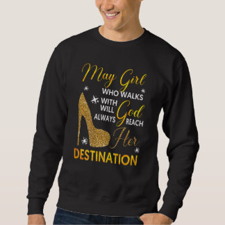 Womens May Girl Who Walks With Will Always God Rea Sweatshirt