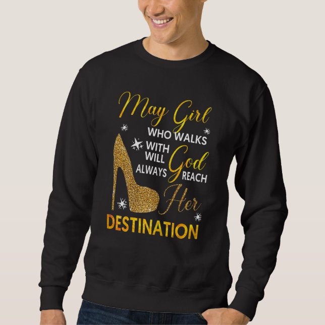 Womens May Girl Who Walks With Will Always God Rea Sweatshirt (Front)