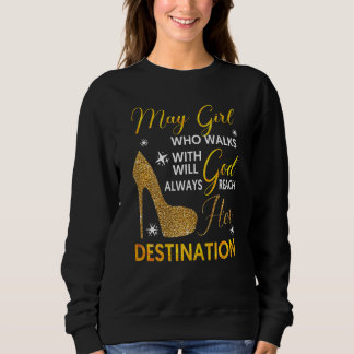 Womens May Girl Who Walks With Will Always God Rea Sweatshirt