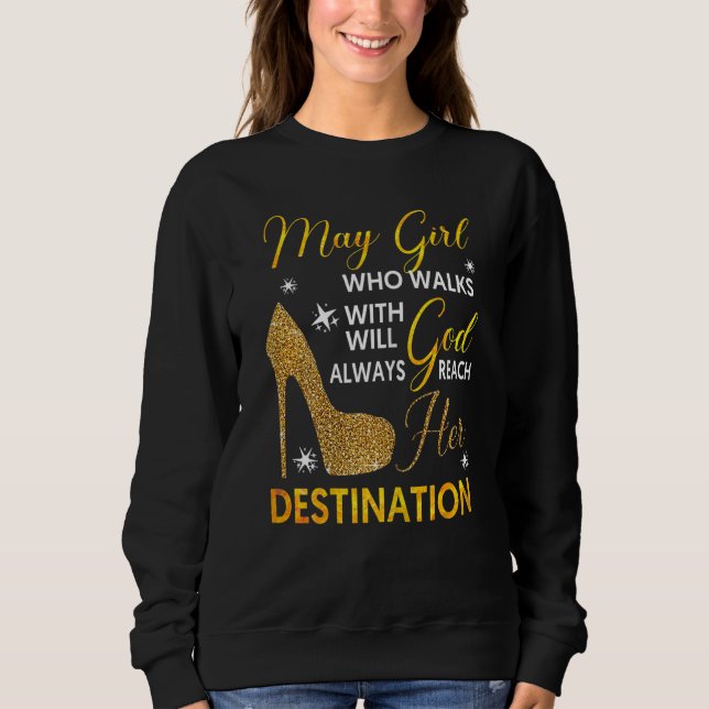 Womens May Girl Who Walks With Will Always God Rea Sweatshirt (Front)