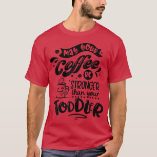 Womens May your coffee be stronger than your Toddl T-Shirt