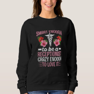 Womens Medical Receptionist for a Clinical recepti Sweatshirt