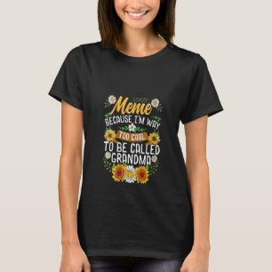 Womens Meme Because I'm Way Too Cool To Be Called T-Shirt