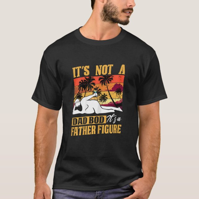 Womens Mens It's Not A Dad Bod It's A Father Figur T-Shirt (Front)